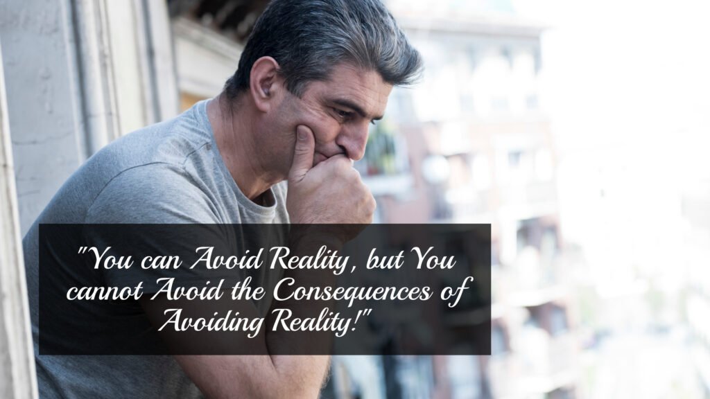 You can Avoid Reality, but You cannot Avoid the Consequences of ...